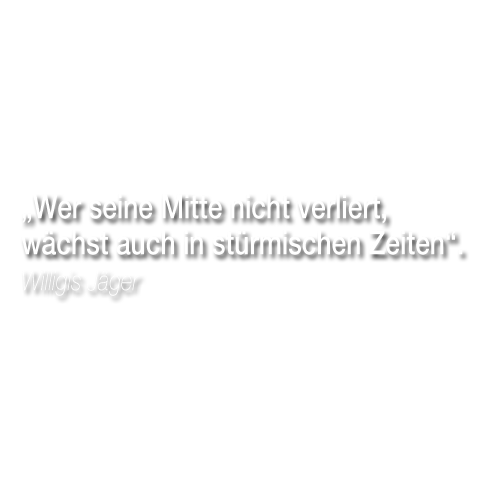 „Wer seine Mitte nicht verliert, wächst auch in stürmischen Zeiten“. Willigis Jäger